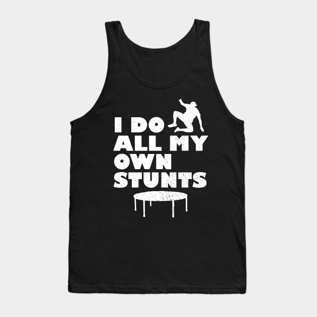 I Do All My Own Stunts Tank Top by BraaiNinja